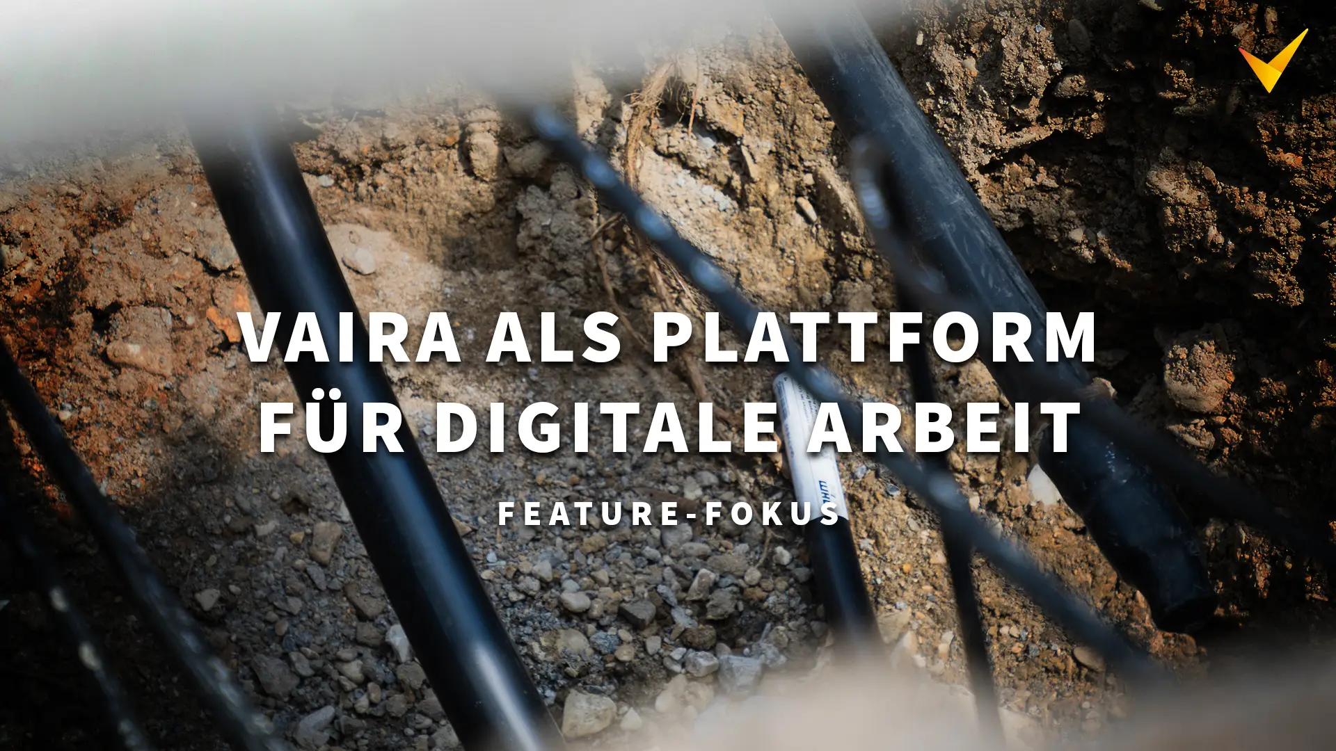 Titelbild. Zeigt einen offenen Baugraben. Overlay-Text: "Vaira als Plattform für digitale Arbeiten. Feature-Fokus.".